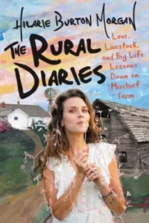 Image of The rural diaries by Hilarie Burton Morgan