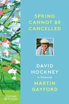 Image of Spring Cannot be Cancelled : David Hockney in Normandy - A SUNDAY TIMES BESTSELLER