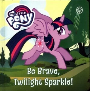 Image of Be Brave Twilight Sparkle by My Little Pony Book