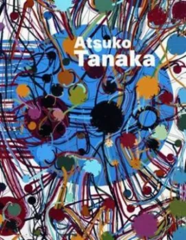 Image of Atsuko Tanaka by Atsuko Tanaka and Jonathan Watkins and Mizuho Kato and Lorenza Barboni and Ikon Gallery and Espai Dart Contemporani De Paperback