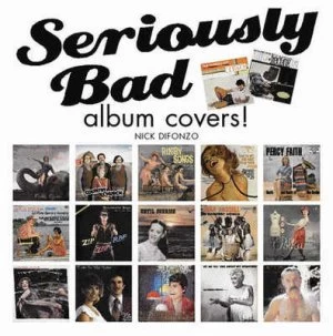 Image of Seriously Bad Album Covers by Nick Difonzo Hardback