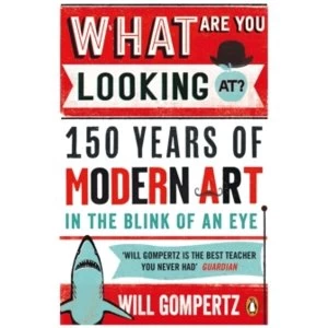 Image of What Are You Looking At?: 150 Years of Modern Art in the Blink of an Eye by Will Gompertz (Paperback, 2016)