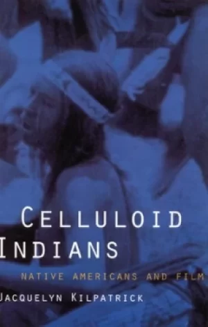 Image of Celluloid Indians by Jacquelyn Kilpatrick