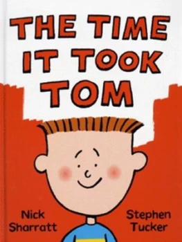 Image of The Time It Took Tom by Nick Sharratt and Stephen Tucker Hardback