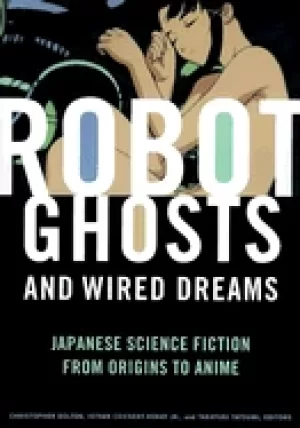 Image of robot ghosts and wired dreams japanese science fiction from origins to anim