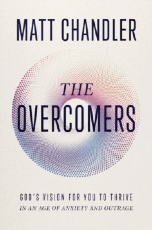 Image of The Overcomers : God's Vision for You to Thrive in an Age of Anxiety and Outrage Paperback / softback