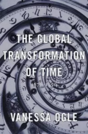 Image of The global transformation of time by Vanessa Ogle