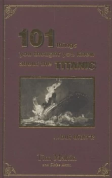 Image of 101 Things You Thought You Knew about the Titanic-- but Didnt by Tim Maltin Hardback