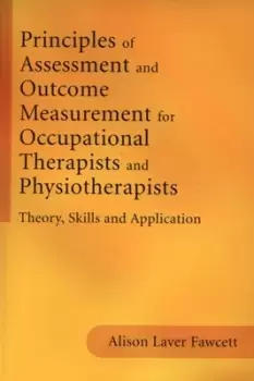 Image of Principles of assessment and outcome measurement for occupational therapists and physiotherapists by Alison J. Laver Fawcett