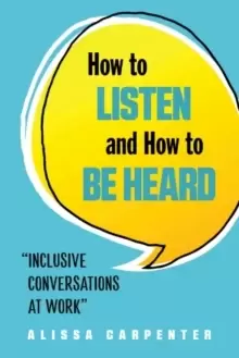 Image of How to Listen and How to be Heard : Inclusive Conversations at Work