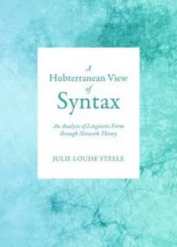 Image of A Hubterranean View of Syntax by Julie Louise Steele Hardback