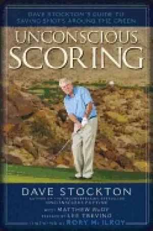 Image of unconscious scoring dave stocktons guide to saving shots around the green