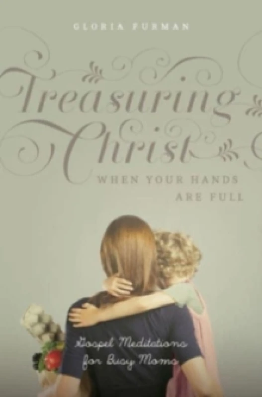 Image of Treasuring Christ When Your Hands Are Full : Gospel Meditations for Busy Moms (with Study Questions) Paperback / softback