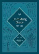 Image of Unfolding Grace for Kids: A 40-Day Journey through the Bible : A 40-Day Journey through the Bible