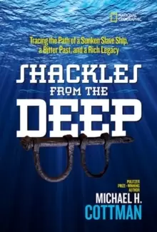 Image of Shackles From the Deep : Tracing the Path of a Sunken Slave Ship, a Bitter Past, and a Rich Legacy