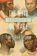 Image of myth of race the troubling persistence of an unscientific idea