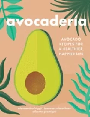 Image of avocaderia avocado recipes for a healthier happier life