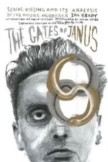 Image of The Gates Of Janus : An Analysis of Serial Murder by England's Most Hated Criminal