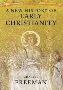 Image of A new history of early Christianity by Charles Freeman