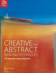 Image of Creative and Abstract Painting Techniques : 10 Step-by-Step Projects