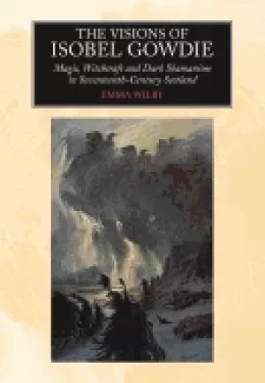 Image of visions of isobel gowdie magic witchcraft and dark shamanism in seventeenth