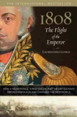Image of 1808 the flight of the emperor how a weak prince a mad queen and the briti