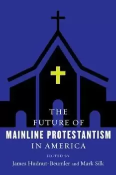 Image of The Future of Mainline Protestantism in by James Hudnut-Beumler