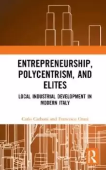 Image of Entrepreneurship, Polycentrism, and Elites : Local Industrial Development in Modern Italy