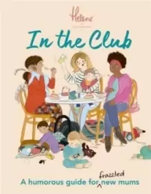 Image of In The Club : A Humorous Guide for Frazzled New Mums