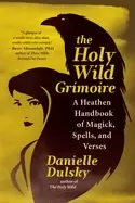 Image of holy wild grimoire a heathen handbook of magick spells and verses