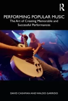Image of Performing Popular Music : The Art of Creating Memorable and Successful Performances