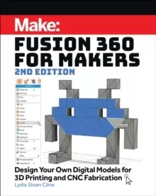 Image of Fusion 360 for Makers, 2e : Design Your Own Digital Models for 3D Printing and CNC Fabrication