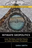 Image of intimate geopolitics love territory and the future on indias northern thres