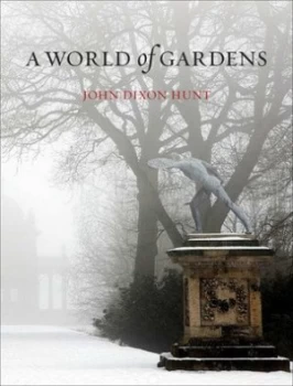Image of A World of Gardens by John Dixon Hunt Hardback