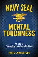 Image of navy seal mental toughness a guide to developing an unbeatable mind
