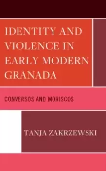 Image of Identity and Violence in Early Modern Granada : Conversos and Moriscos