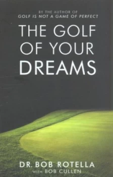 Image of The Golf of Your Dreams by Dr. Bob Rotella Paperback