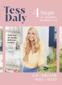 Image of 4 Steps : To a Happier, Healthier You. The inspirational food and fitness guide from TV's Tess Daly