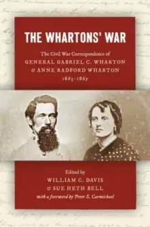 Image of The Whartons' War : The Civil War Correspondence of General Gabriel C. Wharton and Anne Radford Wharton, 1863-1865