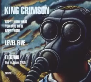 image of Happy With What You Have to Be Happy With/Level Five/Elektrik by King Crimson CD Album