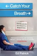 Image of catch your breath the secret life of a sleepless anaesthetist