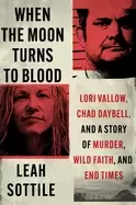 Image of when the moon turns to blood lori vallow chad daybell and a story of murde