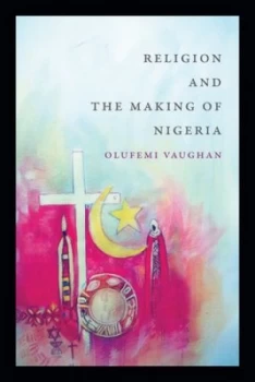 Image of Religion and the Making of Nigeria by Olufemi Vaughan Book