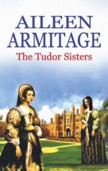 Image of The Tudor Sisters by Aileen Armitage and Aileen Quigley Hardback