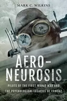 Image of Aero-Neurosis : Pilots of the First World War and the Psychological Legacies of Combat