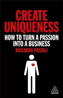 Image of Create Uniqueness : How to Turn a Passion Into a Business