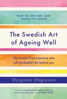 Image of The Swedish Art of Ageing Well : Life wisdom from someone who will (probably) die before you