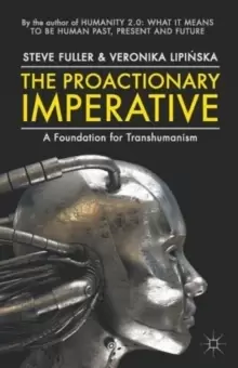 Image of The Proactionary Imperative : A Foundation for Transhumanism