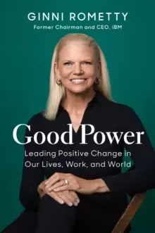 Image of Good Power : Leading Positive Change in Our Lives, Work, and World
