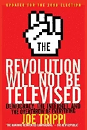 Image of revolution will not be televised revised ed democracy the internet and the